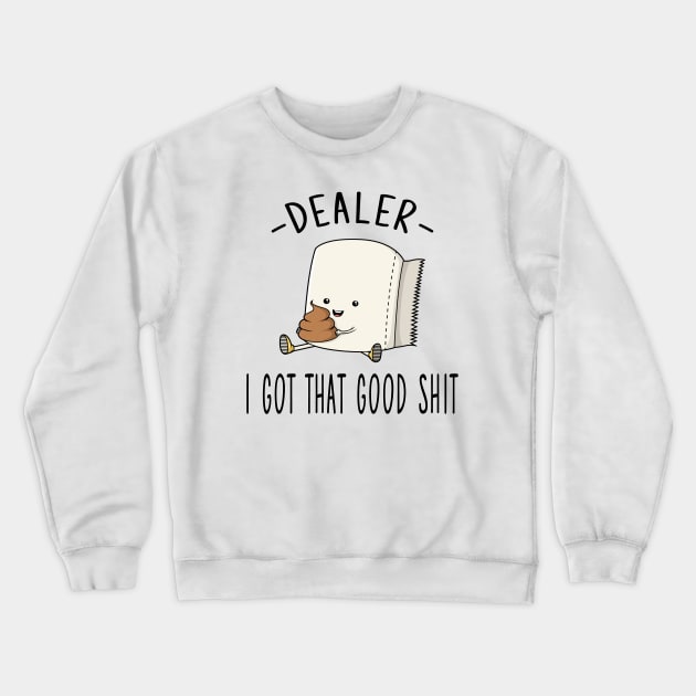 Dealer I Got That Good Shit Crewneck Sweatshirt by pa2rok